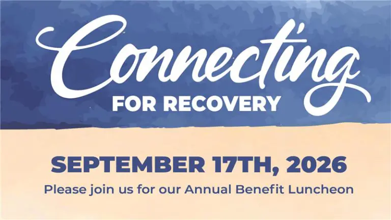 Connecting for Recovery, September 17th, 2026. Please join us for our Annual Benefit Luncheon