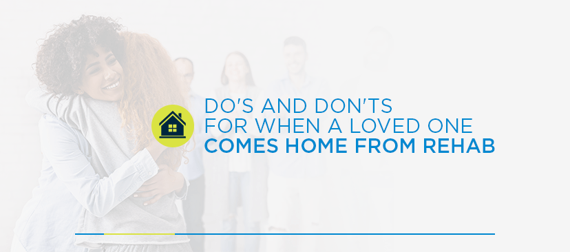 Do's and don'ts for when a loved one comes home from rehab